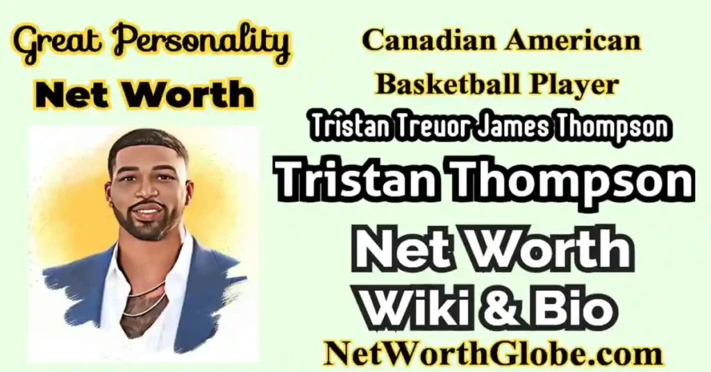 Tristan Thompson Net Worth 2023